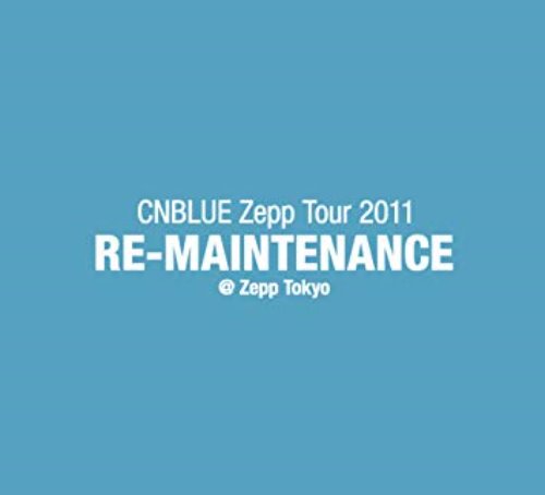 [DVD] 씨엔블루 (Cnblue) / CNBLUE Zepp Tour 2011~RE-MAINTENANCE~@Zepp Tokyo (일본반/미개봉)