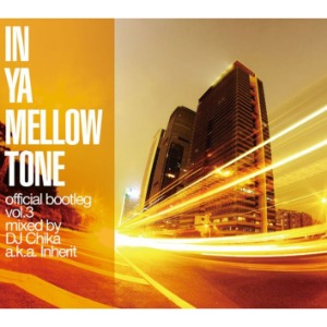 V.A. / In Ya Mellow Tone official bootleg vol.3 mixed by DJ  Chika a.k.a. Inherit (Digipak CD/일본반/미개봉)