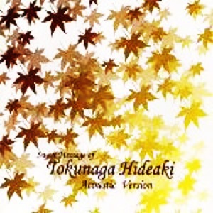 Tokunaga Hideaki(도쿠나가 히데아키) / Sweet Message Of Tokunaga Hideaki (Acoustic Version/미개봉CD)